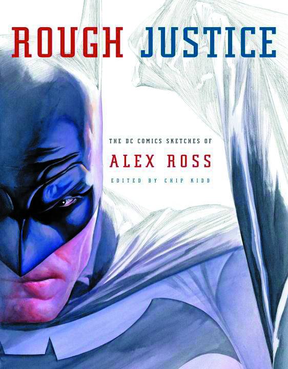 Rough Justice: The DC Sketches of Alex Ross
