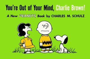You're Out of Your Mind, Charlie Brown! - A New Peanuts Book